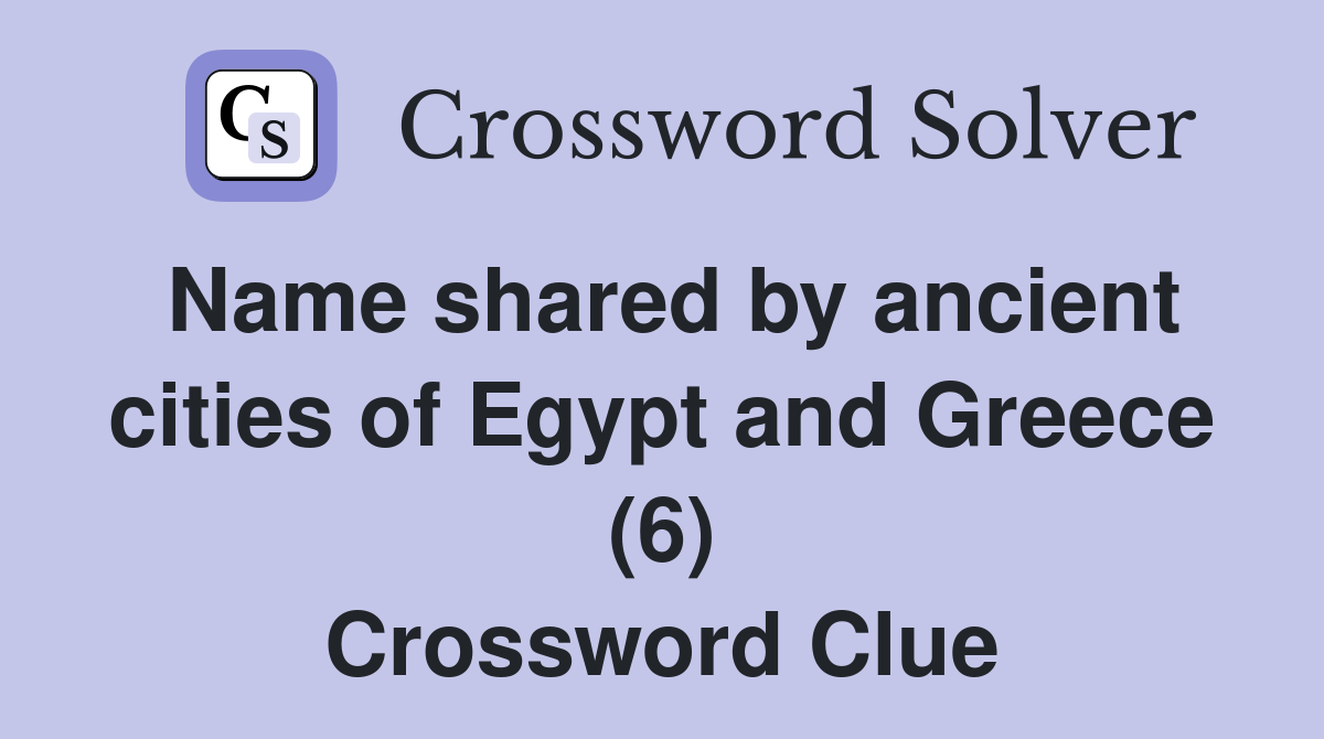 Name shared by ancient cities of Egypt and Greece (6) Crossword Clue